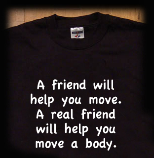 a friend will help you move a body t shirt